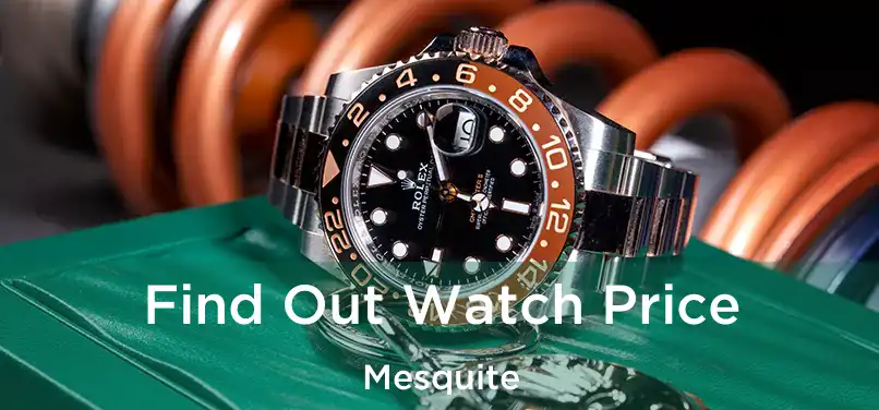  Find Out Watch Price Mesquite