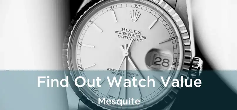  Find Out Watch Value Mesquite