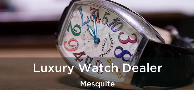  Luxury Watch Dealer Mesquite