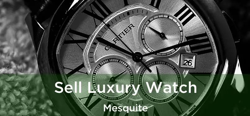  Sell Luxury Watch Mesquite