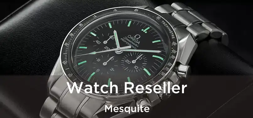  Watch Reseller Mesquite